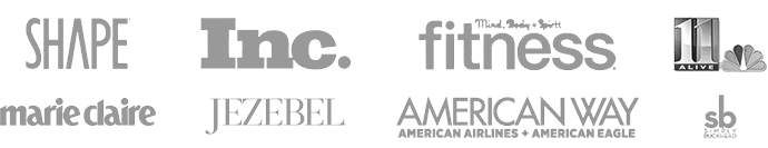 As featured in: Shape Magazine, Inc. Magazine, Fitness, and 11Alive News, Marie Claire, Jezebel, Simply Buckhead, American Way
